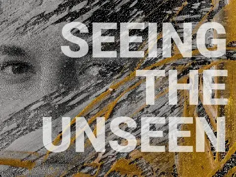 SEEING THE UNSEEN